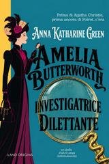 Anna Katharine Green - Amelia Butterworh. Investigatrice dilettante. Lo strano caso della porta accanto (2026)