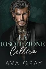 Ava Gray - Un Impero Criminale di New York Vol. 4. La Risoluzione Celtica (2026)
