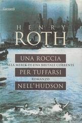 Henry Roth - Alla mercé di una brutale corrente 02. Una roccia per tuffarsi nell'Hudson (1996)