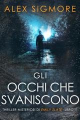 Alex Sigmore - Emily Slate Vol. 11. Gli Occhi Che Svaniscono (2026)