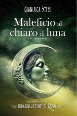 Gianluca Stisi - Indagini ai tempi di Roma Vol. 7. Maleficio al chiaro di luna (2024)