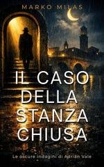 Marko Milas - Le oscure indagini di Adrian Vale Vol. 1. Il Caso della Stanza Chiusa (2026)