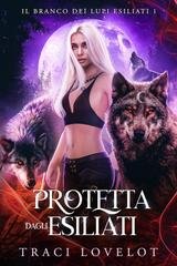 Traci Lovelot - Il branco dei lupi esiliati Vol. 1. Protetta dagli esiliati (2026)