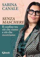 Sabina Canale - Senza maschere. Il confine tra ciò che siamo e ciò che mostriamo (2026)