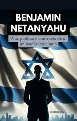 Vibrazioni Digitali - Benjamin Netanyahu. Vita, politica e controversie, di un leader israeliano (2026)