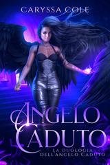 Caryssa Cole - La Duologia dell'Angelo Caduto Vol. 1. Angelo Caduto (2026)