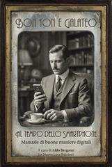Aldo Bergonzi - Bon Ton del galateo al tempo dello smartphone. Piccolo manuale (ironico) di buone maniere digitali (2026)