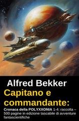 Alfred Bekker - Capitano e commandante: Cronaca della POLYXXONIA 1-4 (2026)
