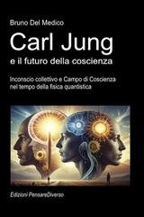 Bruno Del Medico - Carl Jung e il futuro della coscienza. Inconscio collettivo e campo di coscienza nel tempo della fisica quantistica (2026)