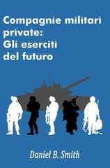 Daniel B. Smith - Compagnie militari private. Gli eserciti del futuro (2026)