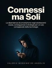 Valerio Massimo De Angelis - Connessi ma soli. La dipendenza da smartphone negli adolescenti (2026)