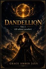 Grace Amber Jaxn - Dandellion. Gli ultimi cavalieri (2026)