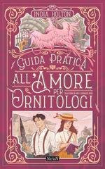India Holton - Guida pratica all’amore per ornitologi (2026)