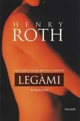 Henry Roth - Alla mercé di una brutale corrente 03. Legàmi (1997)