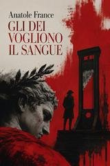 Anatole France - Gli dei vogliono il sangue (2026)