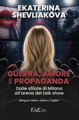 Ekaterina Shevliakova - Guerra, amore e propaganda. Dalle sfilate di Milano all'arena dei talk show (2026)