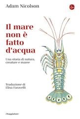 Adam Nicolson - Il mare non è fatto di acqua. Una storia di natura, creature e maree (2026)