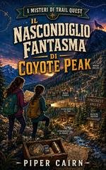 Piper Cairn - I misteri di Trail Quest Vol. 1. Il Nascondiglio Fantasma di Coyote Peak (2026)