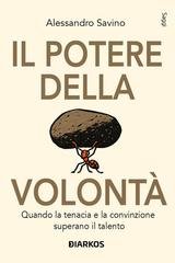 Alessandro Savino - Il potere della volontà. Quando la tenacia e la convinzione superano il talento (2026)