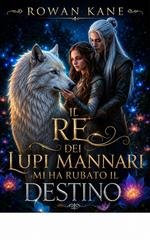 Rowan Kane - Il re dei lupi mannari mi ha rubato il destino (2026)