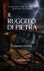 Franco Nicoli - Il ruggito di pietra. L’assedio che decise il destino di Roma. (2026)