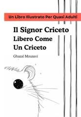 Ghazal Mousavi - Il Signor Criceto Libero Come Un Criceto. Un Libro Illustrato Per Quasi Adulti (2026)