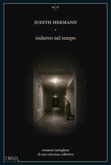 Judith Hermann - Indietro nel tempo. Romanzo famigliare di una reticenza collettiva (2026)