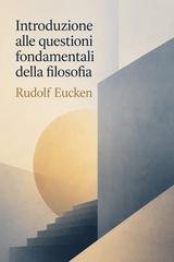 Rudolf Eucken - Introduzione alle questioni fondamentali della filosofia (2026)