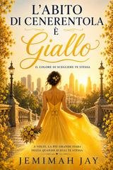 Jemimah Jay - L'abito di cenerentola è giallo. Il colore di scegliere se stessi (2026)