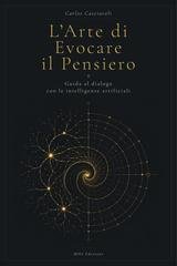Carlos Casciaroli - L'arte di evocare il pensiero. Guida al dialogo con le intelligenze artificiali (2026)