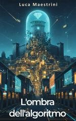 Luca Maestrini - L'Ombra dell'Algoritmo (2026)