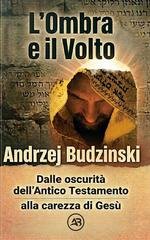 Andrzej Budzinski - L'ombra e il volto. Dalle oscurità dell'Antico Testamento alla carezza di Gesù (2026)