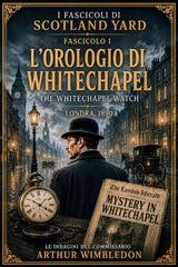 Raffaele Piscitelli - I Fascicoli di Scotland Yard Vol. 1. L'Orologio di Whitechapel (2026)