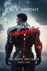 A.R. Knight - Il Codice dell'Eroe Vol. 1. La Caduta del Paragone (2026)