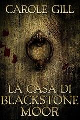 Carole Gill - I Vampiri di Blackstone Vol. 1. La casa di Blackstone Moor (2026)
