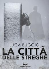 Luca Buggio - La città delle Streghe Vol. 1. La città delle streghe (2017)