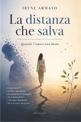 Irene Armato - La distanza che salva. Quando l'amore non basta (2026)