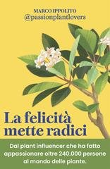 Marco Ippolito - La felicità mette radici. Prenditi cura delle piante per prenderti cura di te (2026)