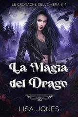 Lisa Jones - Le Cronache dell'Ombra Vol. 1. La Magia del Drago (2026)