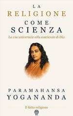 Paramahansa Yogananda - La religione come scienza (2026)
