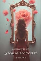 Angelo Mattanò - La Rosa nello Specchio (2026)