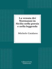 Michele Catalano - La venuta dei Normanni in Sicilia nella poesia e nella leggenda (2026)