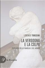 Lorenzo Toresini - La vergogna e la colpa. Patologia della famiglia e del mondo (2026)