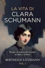 Litzmann Berthold - La vita di Clara Schumann. Basato su materiale trovato in diari e lettere. Vol. 1 (2026)