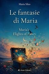 Maria Sileo - Le fantasie di Maria. Maria’s Flights of Fancy (2026)