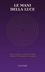 Carlo Melis - Le mani della luce. Storia, sentiero e pratica del reiki e delle vie di guarigione energetica (2026)