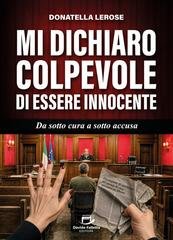 Donatella Lerose - Mi dichiaro Colpevole di essere Innocente. Da sotto Cura a sotto Accusa  (2026)