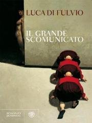 Luca di Fulvio - Il grande scomunicato (2011)