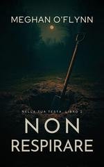 Meghan O'Flynn - Nella tua testa Vol. 2. Non respirare (2026)