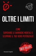 Vibrazioni Digitali - Oltre i limiti. Come superare le barriere mentali e scoprire il tuo vero potenziale (2026)
